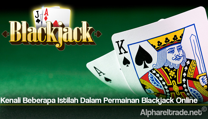Kenali Beberapa Istilah Dalam Permainan Blackjack Online