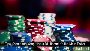 Tips Kesalahan Yang Harus Di Hindari Ketika Main Poker