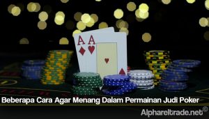 Beberapa Cara Agar Menang Dalam Permainan Judi Poker