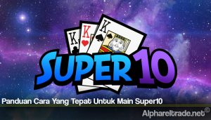 Panduan Cara Yang Tepat Untuk Main Super10