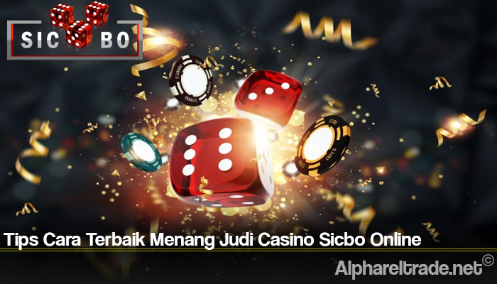 Tips Cara Terbaik Menang Judi Casino Sicbo Online
